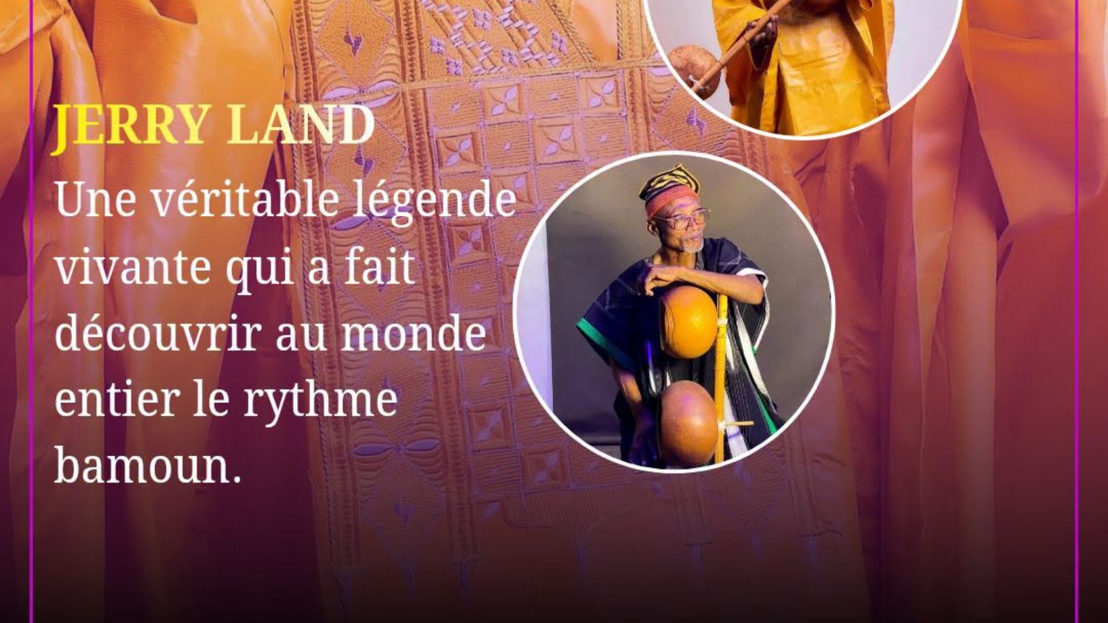 JERRY LAND : La légende vivante qui a fait découvrir au monde entier le rythme bamoun