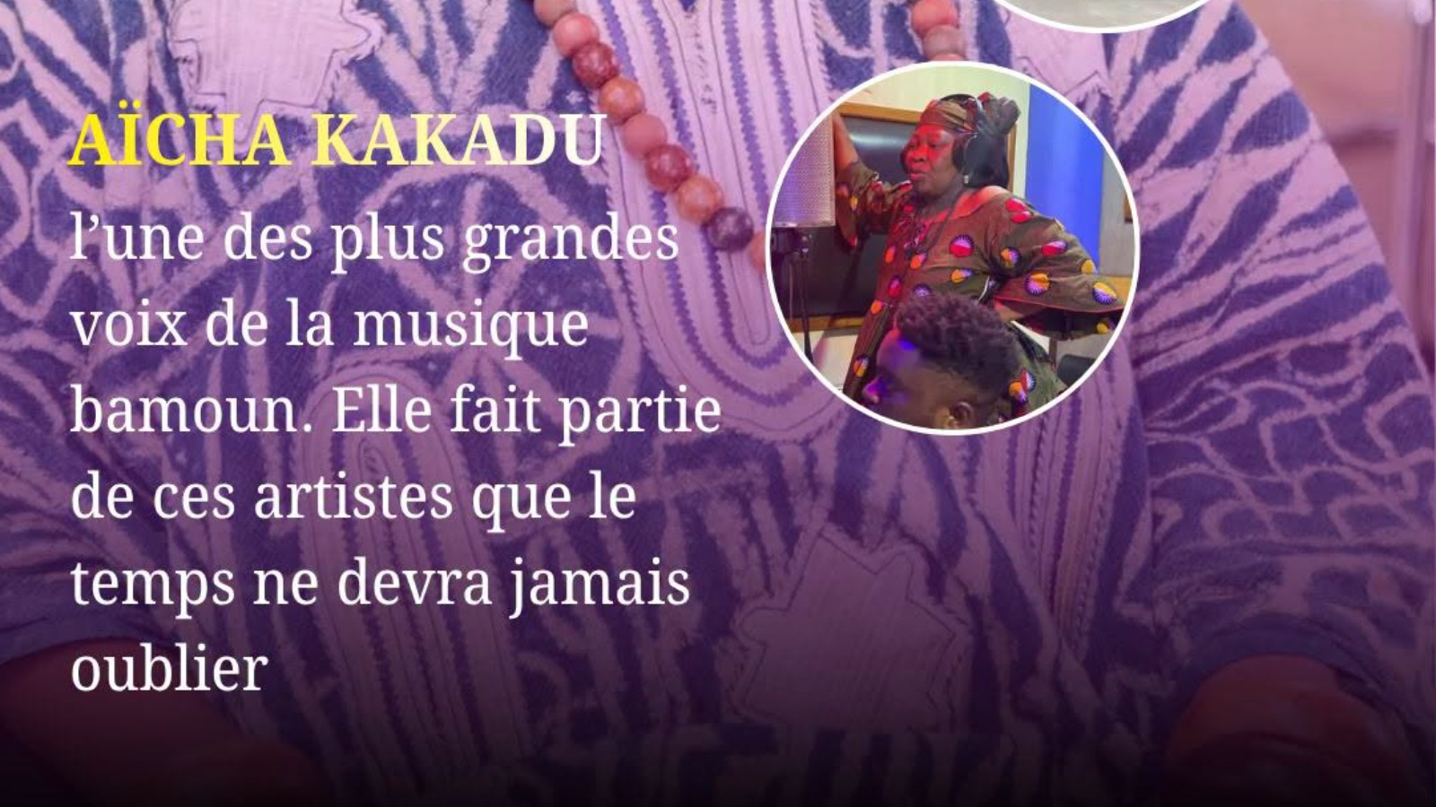 AÏCHA KAKADU : L'UNE DES VOIX LES PLUS GRANDES DE LA MUSIQUE BAMOUN.
